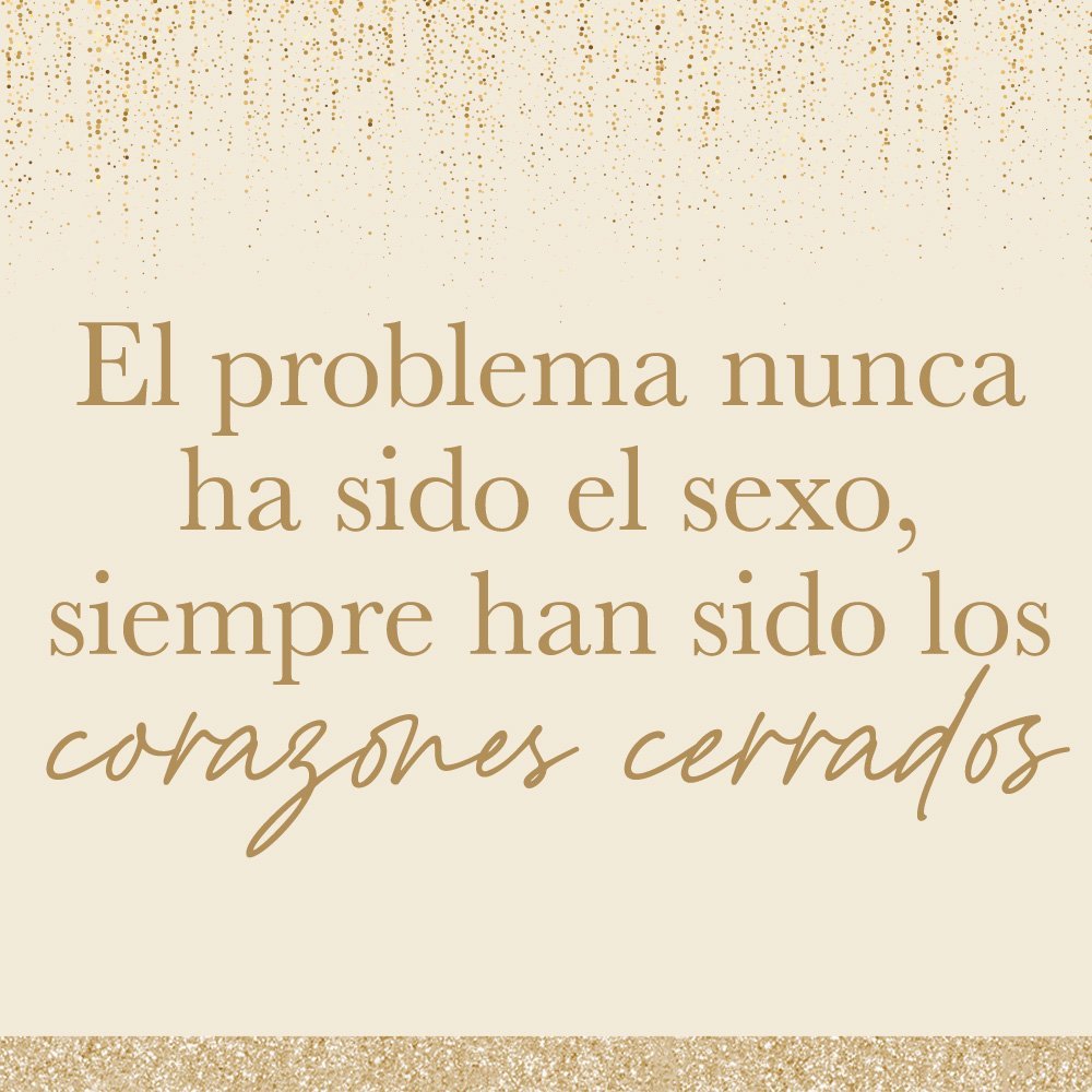 el problema nunca ha sido el sexo, siempre han sido los corazones cerrados